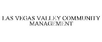 LAS VEGAS VALLEY COMMUNITY MANAGEMENT