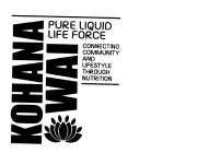 KOHANA WAI PURE LIQUID LIFE FORCE CONNECTING COMMUNITY AND LIFESTYLE THROUGH NUTRITION