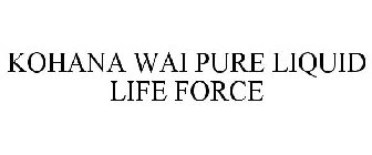 KOHANA WAI PURE LIQUID LIFE FORCE