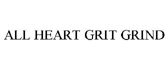 ALL HEART GRIT GRIND