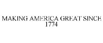 MAKING AMERICA GREAT SINCE 1774