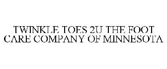 TWINKLE TOES 2U THE FOOT CARE COMPANY OF MINNESOTA