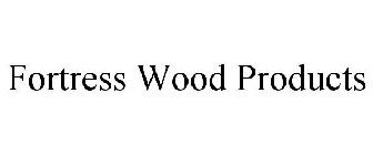 FORTRESS WOOD PRODUCTS