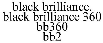 BLACK BRILLIANCE. BLACK BRILLIANCE 360 BB360 BB2