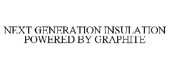 NEXT GENERATION INSULATION POWERED BY GRAPHITE