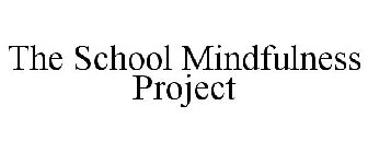 THE SCHOOL MINDFULNESS PROJECT
