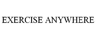 EXERCISE ANYWHERE