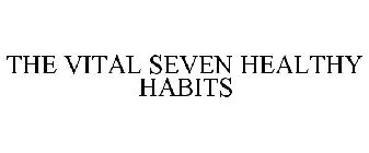 THE VITAL SEVEN HEALTHY HABITS