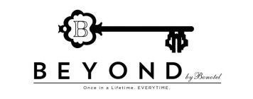 B BEYOND BY BONOTEL ONCE IN A LIFETIME. EVERYTIME