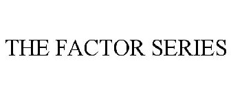 THE FACTOR SERIES