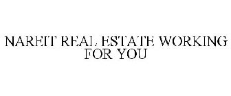 NAREIT REAL ESTATE WORKING FOR YOU