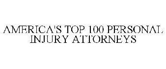AMERICA'S TOP 100 PERSONAL INJURY ATTORNEYS