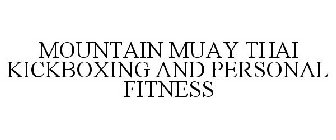 MOUNTAIN MUAY THAI KICKBOXING AND PERSONAL FITNESS