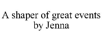 A SHAPER OF GREAT EVENTS BY JENNA