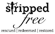 STRIPPED FREE RESCUED REDEEMED RESTORED