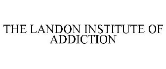 THE LANDON INSTITUTE OF ADDICTION