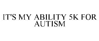 IT'S MY ABILITY 5K FOR AUTISM