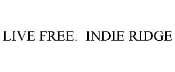 LIVE FREE. INDIE RIDGE