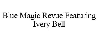 BLUE MAGIC REVUE FEATURING IVERY BELL