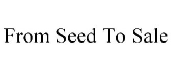 FROM SEED TO SALE