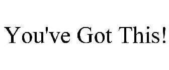 YOU'VE GOT THIS!