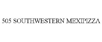 505 SOUTHWESTERN MEXIPIZZA