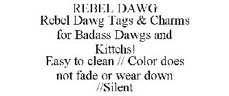 REBEL DAWG REBEL DAWG TAGS & CHARMS FOR BADASS DAWGS AND KITTEHS! EASY TO CLEAN // COLOR DOES NOT FADE OR WEAR DOWN //SILENT