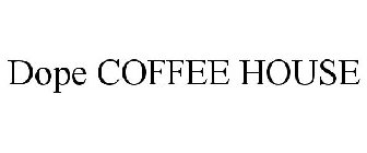 DOPE COFFEE HOUSE