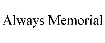 ALWAYS MEMORIAL
