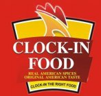 CLOCK-IN FOOD REAL AMERICAN SPICES ORIGINAL AMERICAN TASTE. CLOCK-IN THE RIGHT FOOD
