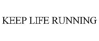 KEEP LIFE RUNNING