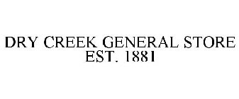DRY CREEK GENERAL STORE EST. 1881