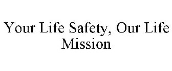 YOUR LIFE SAFETY, OUR LIFE MISSION