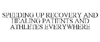SPEEDING UP RECOVERY AND HEALING PATIENTS AND ATHLETES EVERYWHERE