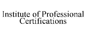 INSTITUTE OF PROFESSIONAL CERTIFICATIONS