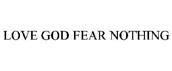 LOVE GOD FEAR NOTHING