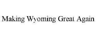 MAKING WYOMING GREAT AGAIN