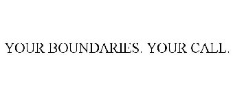 YOUR BOUNDARIES. YOUR CALL.