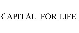 CAPITAL. FOR LIFE.