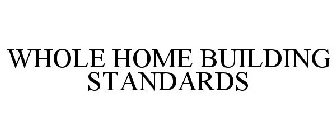 WHOLE HOME BUILDING STANDARDS