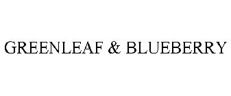 GREENLEAF & BLUEBERRY