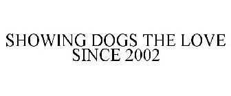 SHOWING DOGS THE LOVE SINCE 2002