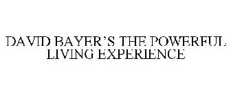 DAVID BAYER'S THE POWERFUL LIVING EXPERIENCE