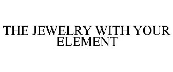 THE JEWELRY WITH YOUR ELEMENT