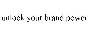 UNLOCK YOUR BRAND POWER