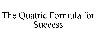 THE QUATRIC FORMULA FOR SUCCESS