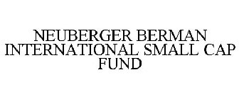 NEUBERGER BERMAN INTERNATIONAL SMALL CAP FUND