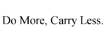 DO MORE, CARRY LESS.