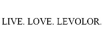 LIVE. LOVE. LEVOLOR.