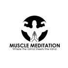 MUSCLE MEDITATION WHERE THE GRIND MEETS THE MIND